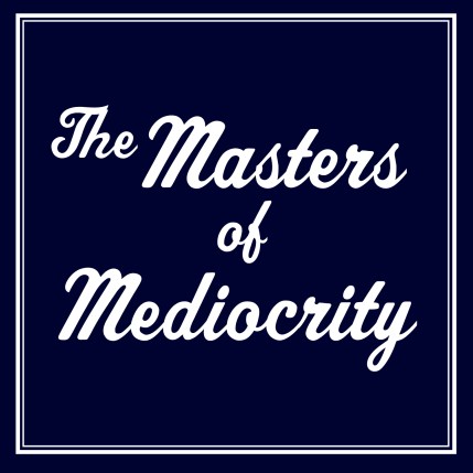 TheMastersofMediocrity